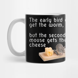 The early bird may get the worm, but the second mouse gets the cheese Mug